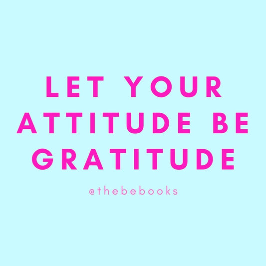 Let Your Attitude Be Gratitude