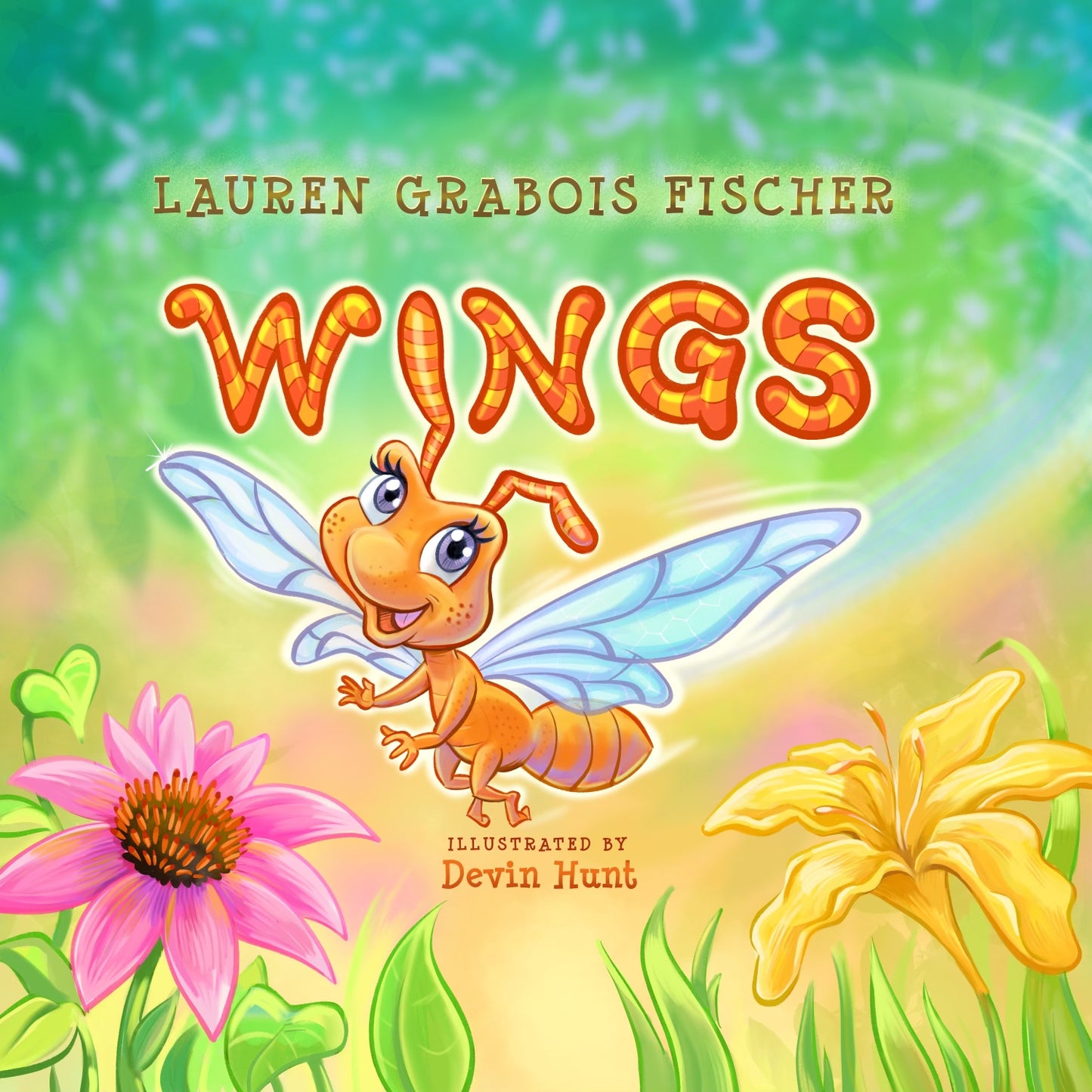 Wings' by Lauren Grabois Fischer – children's book cover featuring a cheerful insect with bright wings surrounded by vibrant flowers, illustrated by Devin Hunt, teaching lessons about self-discovery and embracing individuality