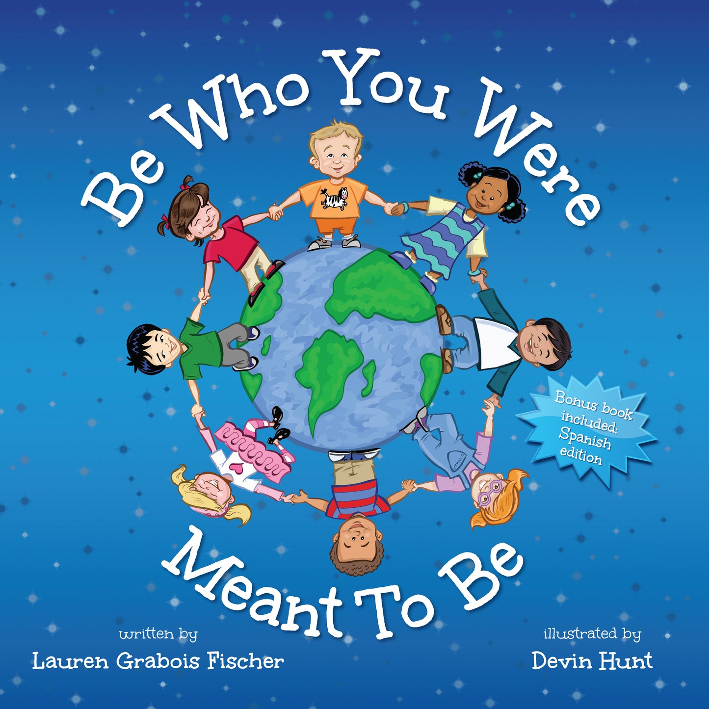 Be Who You Were Meant to Be by Lauren Grabois Fischer – children's book cover featuring diverse kids holding hands around a globe, illustrated by Devin Hunt, promoting self-confidence and diversity.