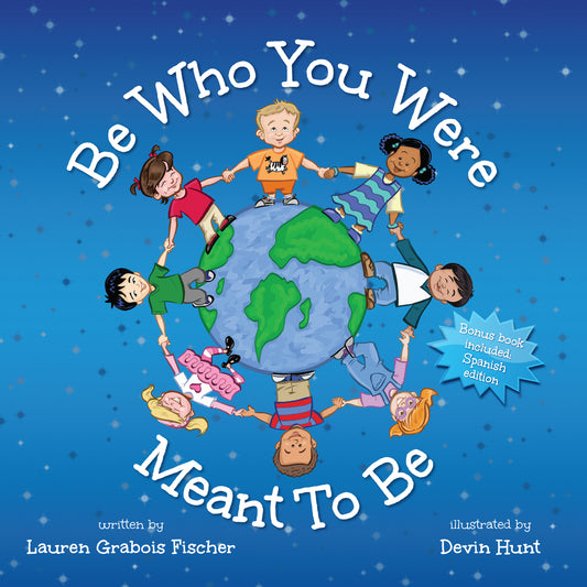 Be Who You Were Meant to Be by Lauren Grabois Fischer – children's book cover featuring diverse kids holding hands around a globe, illustrated by Devin Hunt, promoting self-confidence and diversity.