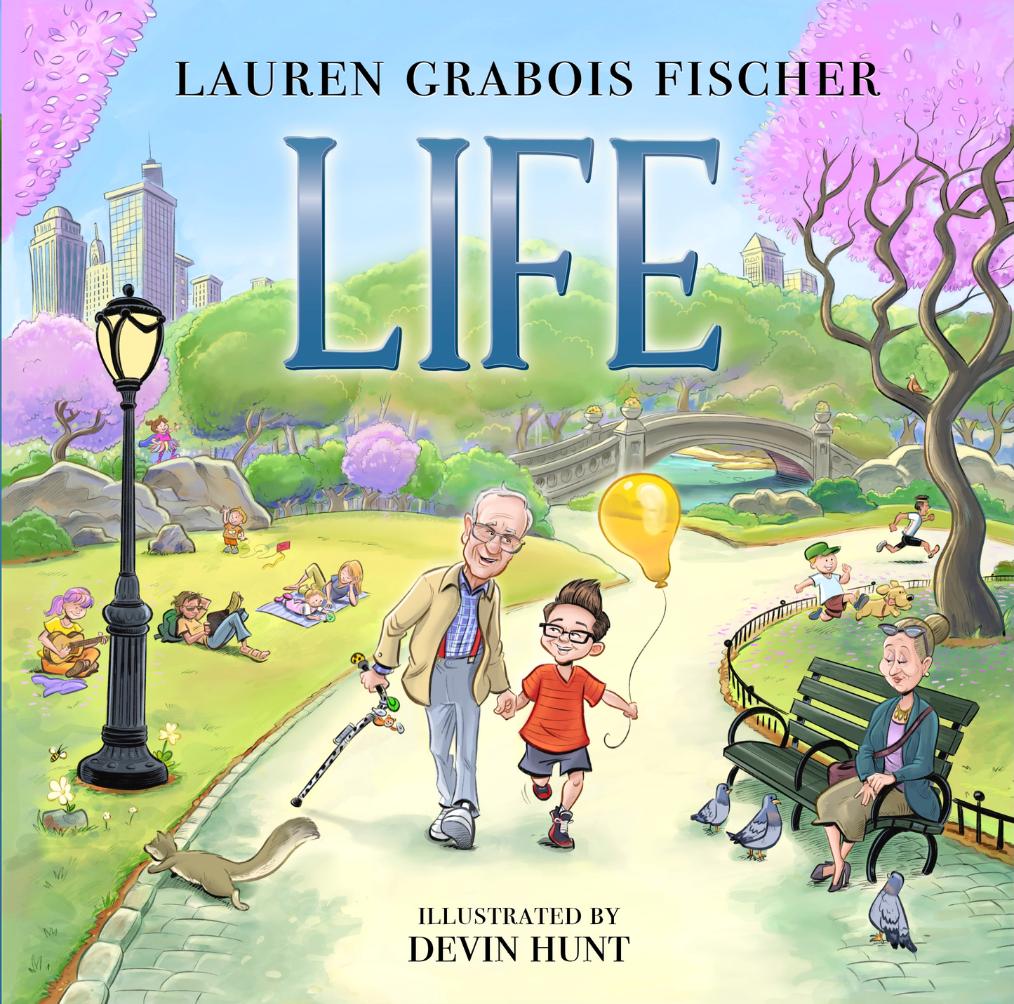 Life' by Lauren Grabois Fischer – children's book cover depicting a joyful park scene with an elderly man, a child holding a balloon, and blooming trees, illustrated by Devin Hunt, celebrating the beauty of life and its moments