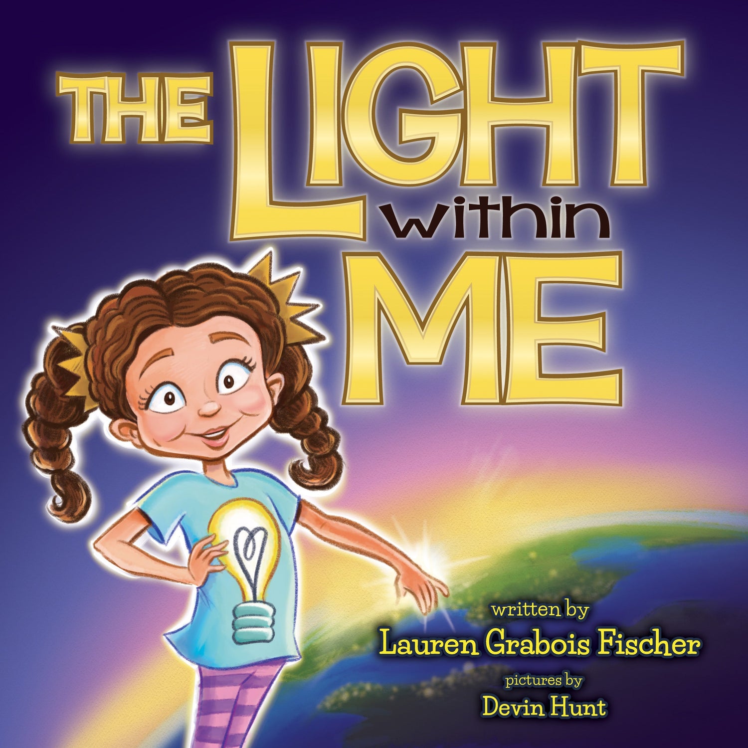 The Light Within Me' by Lauren Grabois Fischer – children's book cover featuring a confident girl with glowing light, standing over a globe, illustrated by Devin Hunt, promoting self-awareness and inner strength.